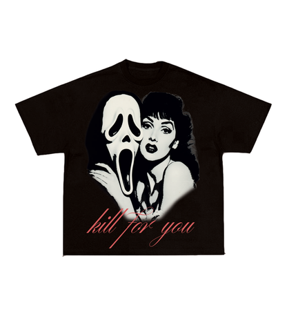 Kill For You Tees