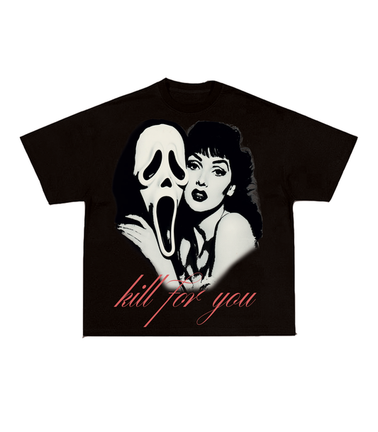 Kill For You Tees